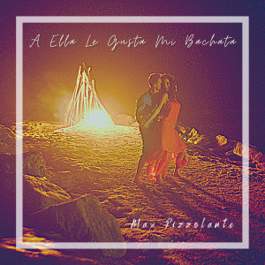 Dengarkan A Ella Le Gusta Mi Bachata lagu dari Max Pizzolante dengan lirik