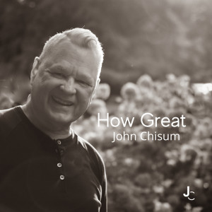 Album How Great from John Chisum