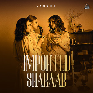 收聽Lakshh的Imported Sharaab歌詞歌曲