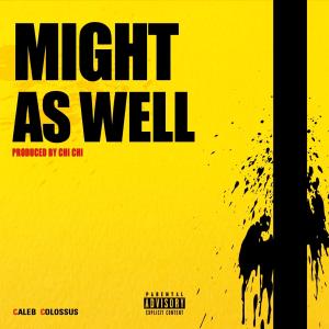 Album Might As Well (Explicit) from Caleb Colossus