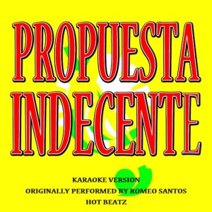 收聽Hot Beatz的Propuesta Indecente (Originally Performed By Romeo Santos)(Lyric Version)歌詞歌曲