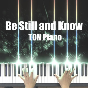收听TON Piano的Be Still and Know歌词歌曲