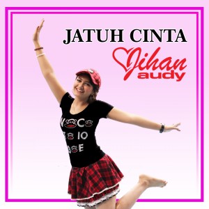 Dengarkan lagu Jatuh Cinta nyanyian Jihan Audy dengan lirik