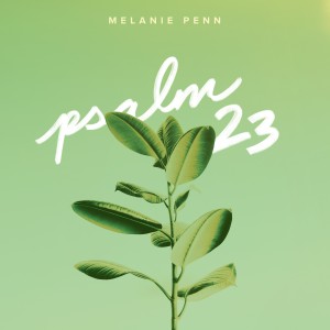 收聽Melanie Penn的Psalm 23歌詞歌曲