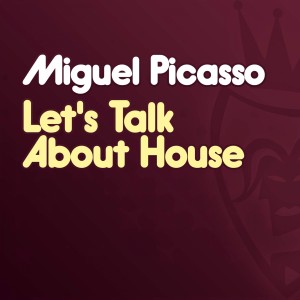 Miguel Picasso的專輯Let's Talk About House