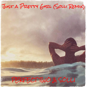 อัลบัม Just a Pretty Girl (Solli Remix) ศิลปิน Perfect Two