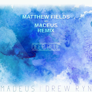 收聽Drew Ryn的Deep Blue (Matthew Fiellds vs. Madeus Remix)歌詞歌曲