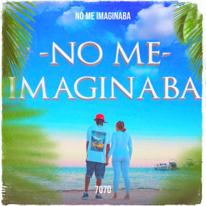 Album No Me Imaginaba oleh 7070
