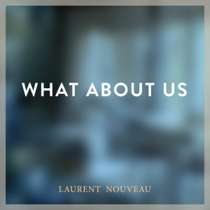 ดาวน์โหลดและฟังเพลง What About Us (Piano Arrangement) พร้อมเนื้อเพลงจาก Laurent Nouveau