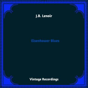 Album Eisenhower Blues (Hq Remastered 2023) [Explicit] from J.B. Lenoir