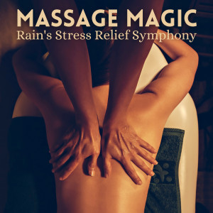 Massage Music的專輯Massage Magic: Rain's Stress Relief Symphony