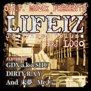 Listen to LIFEIZ - The First Volume - (feat. GDX a.k.a. SHU, Dirty R.A.Y & 未夢 - Me U -) song with lyrics from DJ Loco