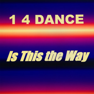 收聽1 4 Dance的Is This the Way (其他)歌詞歌曲