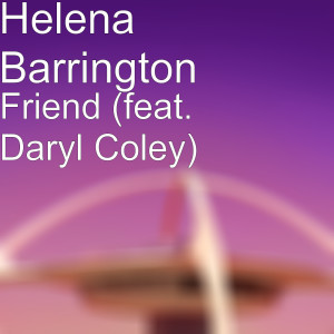 收听Helena Barrington的Friend (feat. Daryl Coley)歌词歌曲