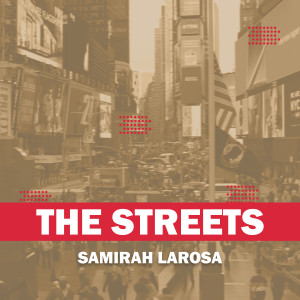 收聽Samirah LaRosa的The Streets歌詞歌曲