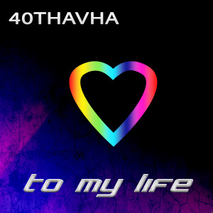 ดาวน์โหลดและฟังเพลง To My Life (Extended Version) พร้อมเนื้อเพลงจาก 40Thavha