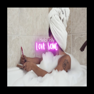 ดาวน์โหลดและฟังเพลง Love Song (Explicit) พร้อมเนื้อเพลงจาก Hello Trilly