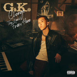 G.K.的專輯Change The World From Here (Explicit)