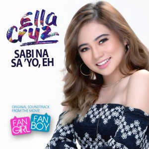 Dengarkan Sabi Na Sa 'Yo, Eh lagu dari Ella Cruz dengan lirik