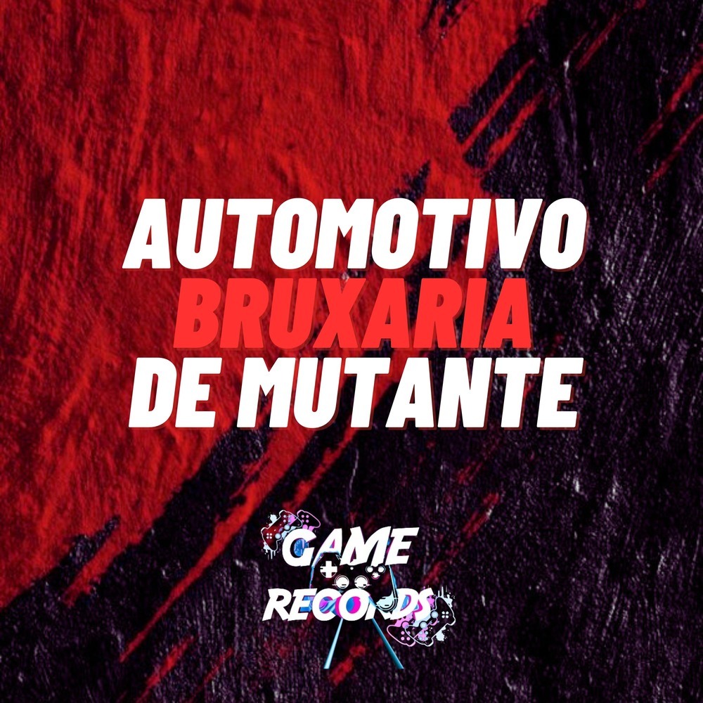 Automotivo Bruxaria de Mutante (Explicit)
