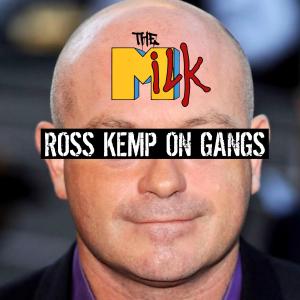 The Milk的專輯Ross Kemp On Gangs