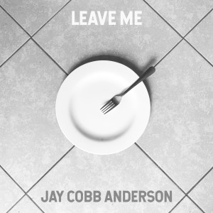 ดาวน์โหลดและฟังเพลง Leave Me (Explicit) พร้อมเนื้อเพลงจาก Jay Cobb Anderson