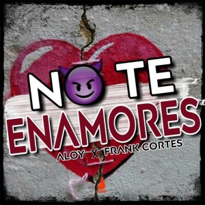 Listen to No Te Enamores song with lyrics from Aloy
