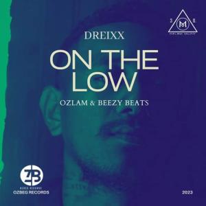 ดาวน์โหลดและฟังเพลง ON THE LOW (feat. OZLAM & BEEZY BEATS) พร้อมเนื้อเพลงจาก DREIXX