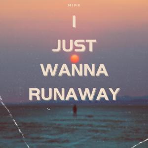 Album I Just Wanna Runaway oleh Mirk
