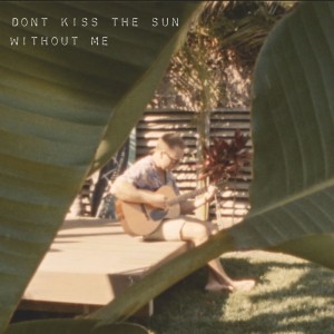 Wes Chiller的專輯Don't Kiss The Sun Without Me