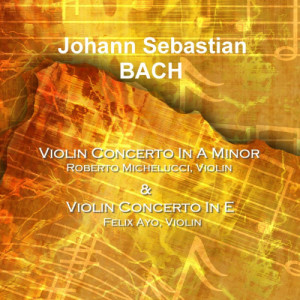 อัลบัม Bach Violin Concertos ศิลปิน Roberto Michelucci