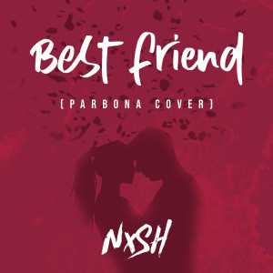 Listen to Best Friend (Parbona Cover) song with lyrics from Nish