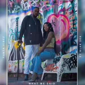 ดาวน์โหลดและฟังเพลง What we said (feat. Blak Sea) พร้อมเนื้อเพลงจาก Fanta Vibez