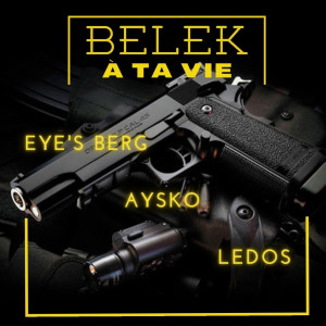BELEK A TA VIE (Explicit) dari Eye's Berg