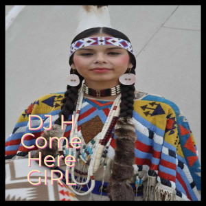 Listen to Come Here Girl (Explicit) song with lyrics from DJ H