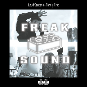 Listen to Family 1irst (feat. Loud Santana) (Explicit) song with lyrics from Freak Sound Central