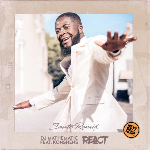 DJ Mathematic的专辑React (Remix) [feat. Konshens & Santo] (Explicit)