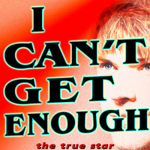 收聽The True Star的I Can't Get Enough (Karaoke Version)歌詞歌曲