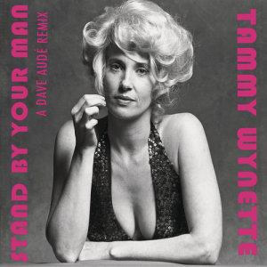 收聽Tammy Wynette的Stand By Your Man (Dave Audé Club Remix)歌詞歌曲