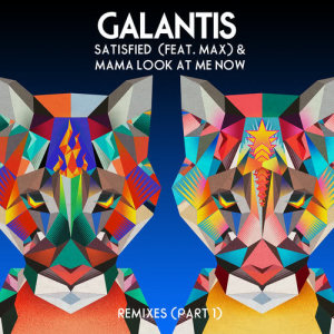Galantis的專輯Satisfied (feat. MAX) / Mama Look at Me Now [Remixes, Pt. 1]