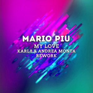 Mario piu的專輯My Love (Karl8 & Andrea Monta Rework)