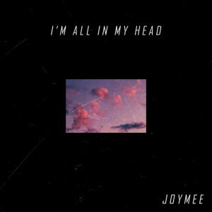 ดาวน์โหลดและฟังเพลง I'm All in My Head พร้อมเนื้อเพลงจาก J0YMEE