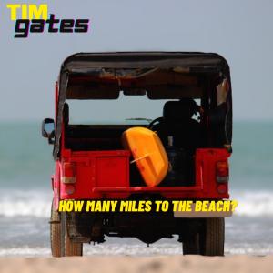 ดาวน์โหลดและฟังเพลง How Many Miles To The Beach พร้อมเนื้อเพลงจาก Tim Gates