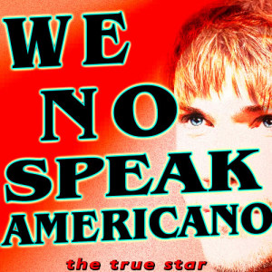ดาวน์โหลดและฟังเพลง We No Speak Americano (Karaoke Version) พร้อมเนื้อเพลงจาก The True Star