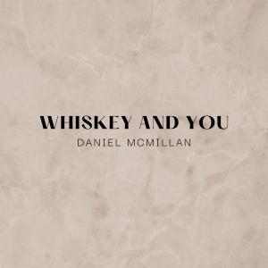 收聽Daniel McMillan的Whiskey And You歌詞歌曲