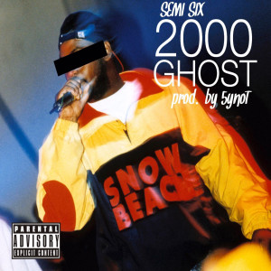 收听Semi Six的2000 Ghost (Explicit)歌词歌曲