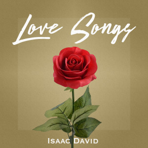 Dengarkan lagu Love Songs nyanyian Isaac David dengan lirik