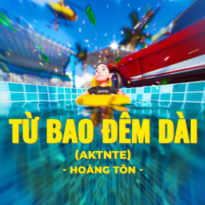Listen to Từ Bao Đêm Dài (AKTNTE) song with lyrics from Hoàng Tôn
