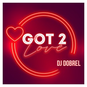 Dengarkan Got 2 Love lagu dari DJ DobreL dengan lirik