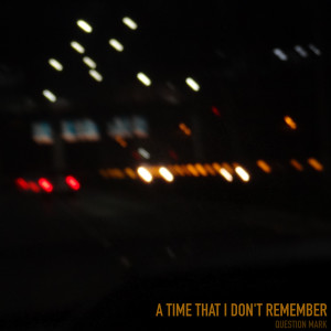 Listen to A Time That I Don't Remember song with lyrics from Question Mark
